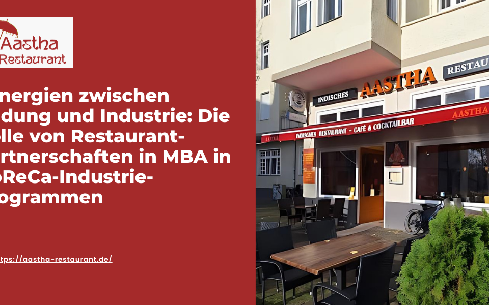 Synergien zwischen Bildung und Industrie Die Rolle von Restaurant-Partnerschaften in MBA in HoReCa-Industrie-Programmen